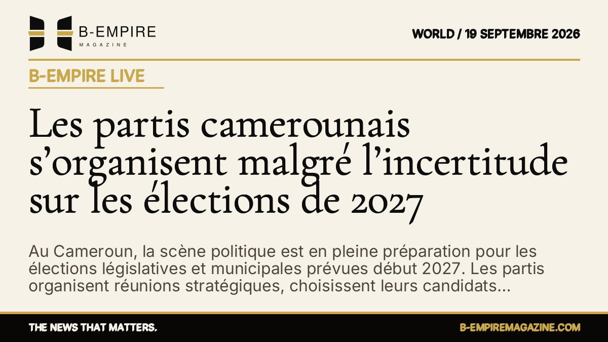 Les partis camerounais s’organisent malgré l’incertitude sur les élections de 2027 — B-Empire Live