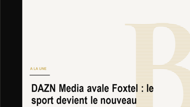 DAZN Media avale Foxtel : le sport devient le nouveau laboratoire publicitaire