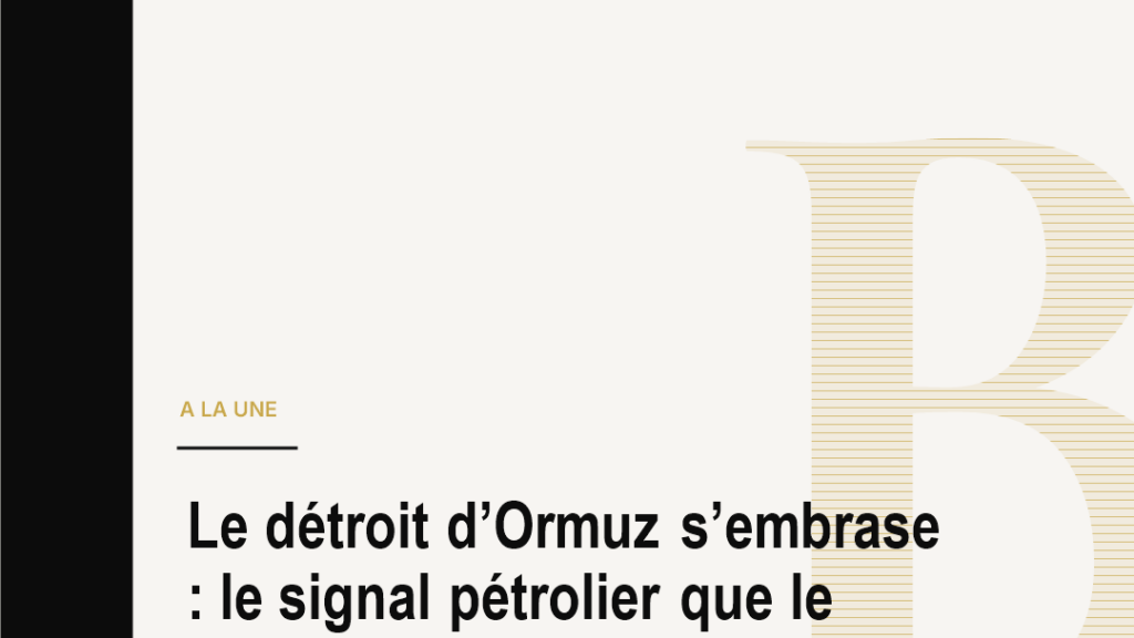 Le détroit d’Ormuz s’embrase : le signal pétrolier que le monde ne peut ignorer