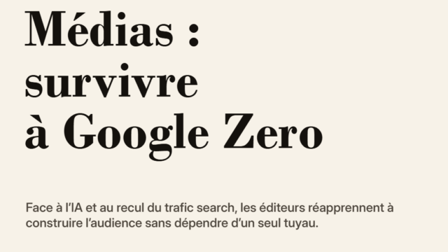 Google Zero : les médias réapprennent à séduire sans dépendre des plateformes