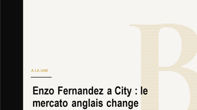 Enzo Fernandez a City : le mercato anglais change encore d'echelle