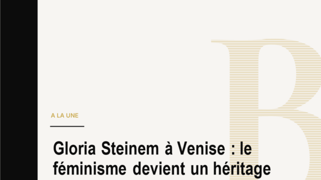 Gloria Steinem à Venise : le féminisme devient un héritage de pouvoir