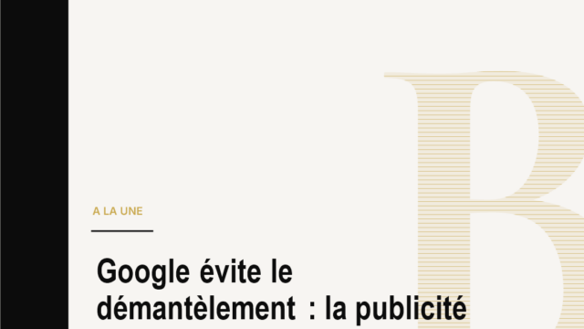Google évite le démantèlement : la publicité numérique entre dans l’ère des remèdes surveillés
