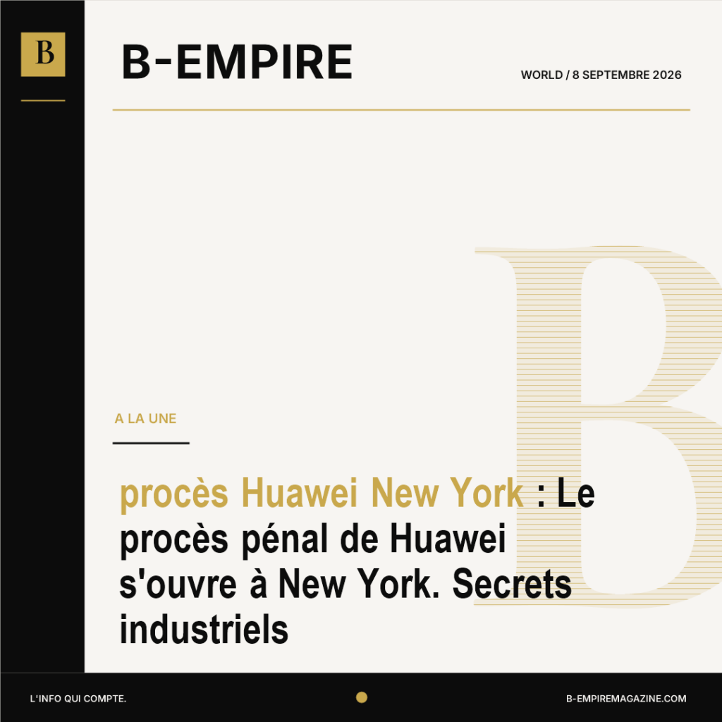procès Huawei New York : Le procès pénal de Huawei s'ouvre à New York. Secrets industriels
