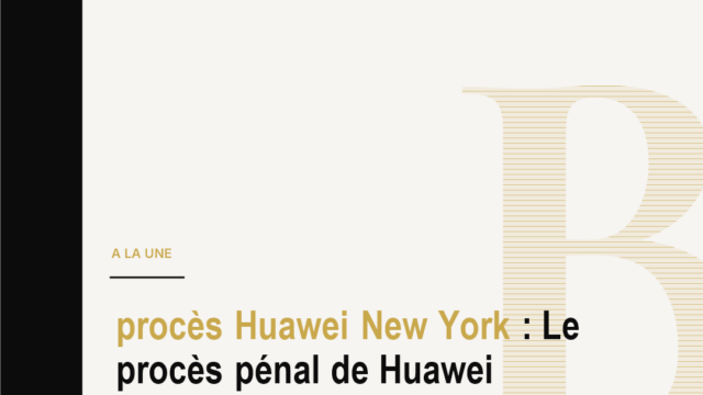 procès Huawei New York : Le procès pénal de Huawei s'ouvre à New York. Secrets industriels