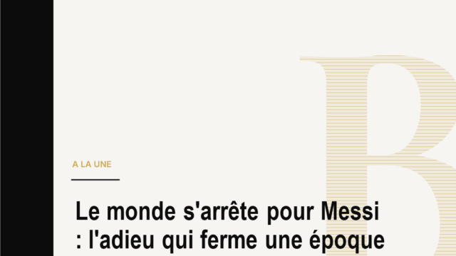 Le monde s'arrête pour Messi : l'adieu qui ferme une époque du football