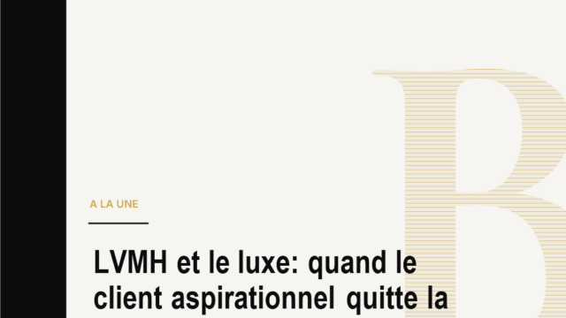 LVMH et le luxe: quand le client aspirationnel quitte la vitrine