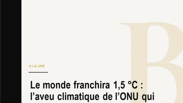 Le monde franchira 1,5 °C : l’aveu climatique de l’ONU qui change la bataille