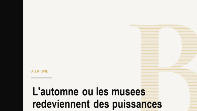 L'automne ou les musees redeviennent des puissances culturelles