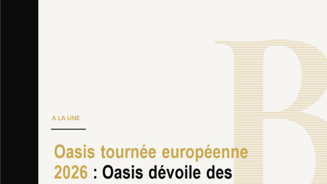 Oasis tournée européenne 2026 : Oasis dévoile des indices sur Paris et l’Europe alors que son