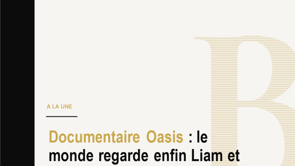Documentaire Oasis : le monde regarde enfin Liam et Noel Gallagher réunis