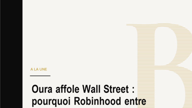 Oura affole Wall Street : pourquoi Robinhood entre dans le cercle fermé des grandes IPO