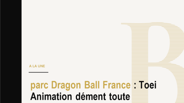 parc Dragon Ball France : Toei Animation dément toute licence pour un parc Dragon Ball en