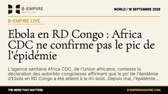 Ebola en RD Congo : Africa CDC ne confirme pas le pic de l’épidémie — B-Empire Live