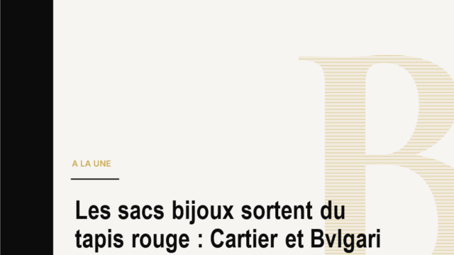 Les sacs bijoux sortent du tapis rouge : Cartier et Bvlgari déplacent le centre du luxe