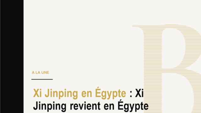 Xi Jinping en Égypte : Xi Jinping revient en Égypte après dix ans. Investissements, Suez et