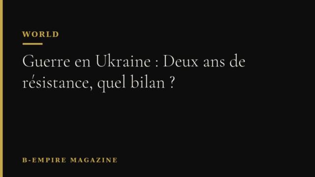 Guerre en Ukraine : Deux ans de résistance, quel bilan ?