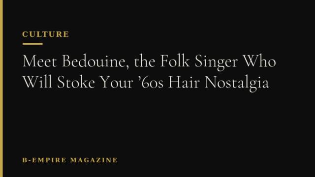 Meet Bedouine, the Folk Singer Who Will Stoke Your ’60s Hair Nostalgia