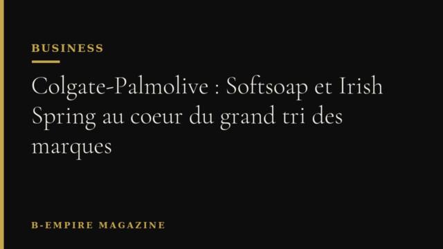 Colgate-Palmolive : Softsoap et Irish Spring au coeur du grand tri des marques