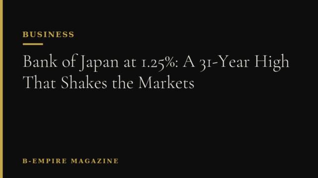 Bank of Japan at 1.25%: A 31-Year High That Shakes the Markets