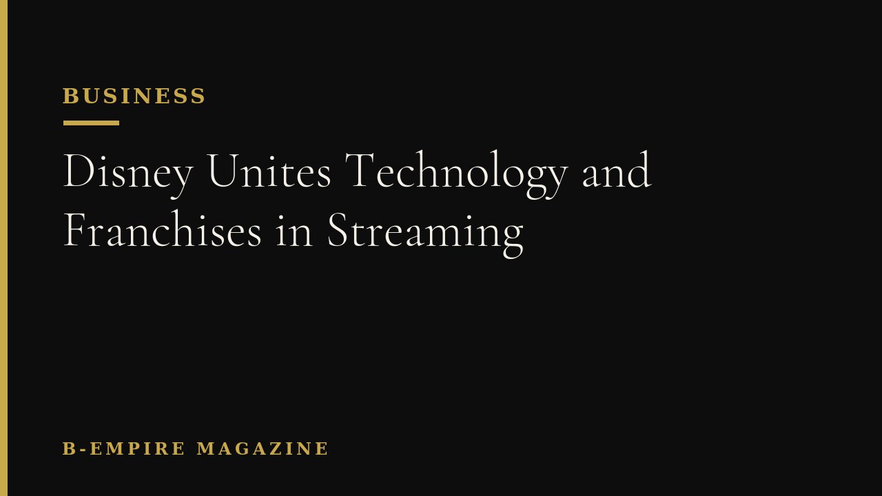 Disney Unites Technology and Franchises in Streaming