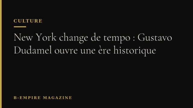 New York change de tempo : Gustavo Dudamel ouvre une ère historique