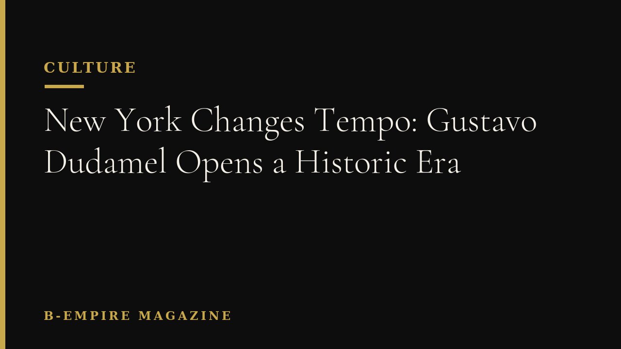 New York Changes Tempo: Gustavo Dudamel Opens a Historic Era