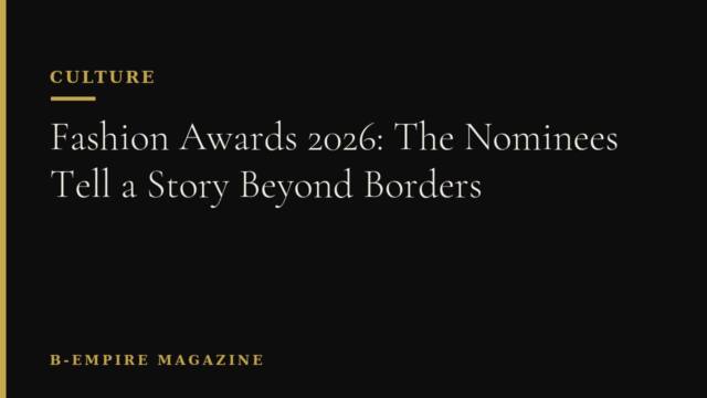 Fashion Awards 2026: The Nominees Tell a Story Beyond Borders