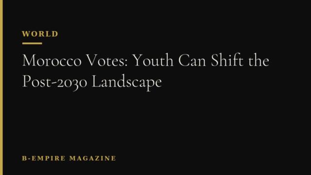 Morocco Votes: Youth Can Shift the Post-2030 Landscape