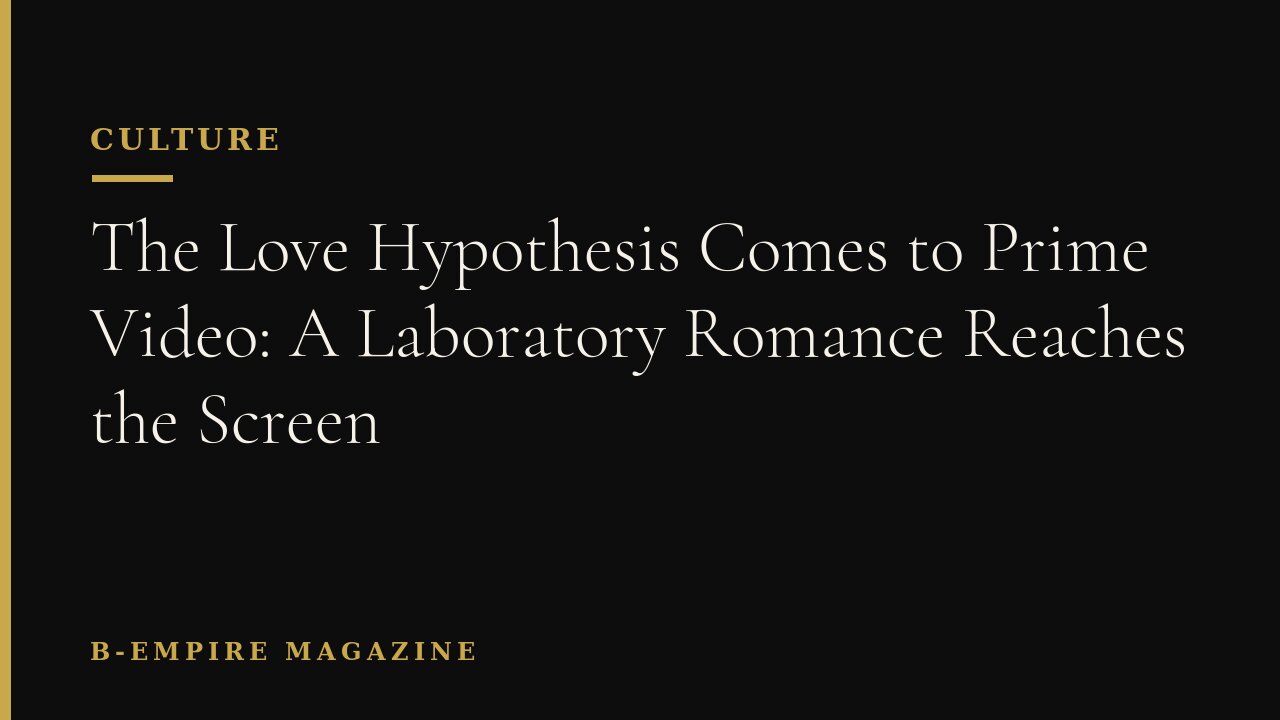 The Love Hypothesis Comes to Prime Video: A Laboratory Romance Reaches the Screen