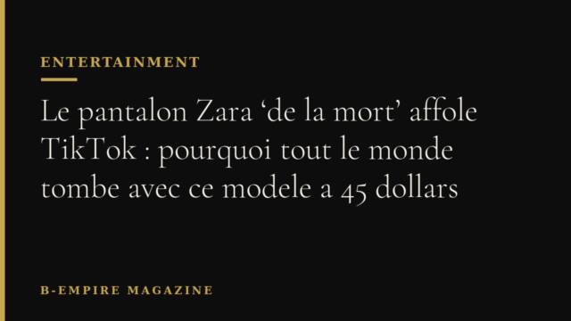 Le pantalon Zara ‘de la mort’ affole TikTok : pourquoi tout le monde tombe avec ce modele a 45 dollars