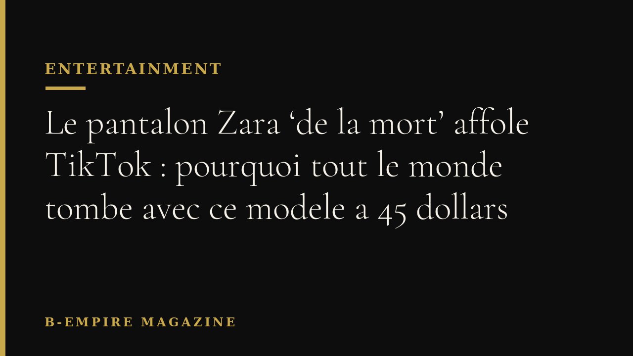 Le pantalon Zara ‘de la mort’ affole TikTok : pourquoi tout le monde tombe avec ce modele a 45 dollars