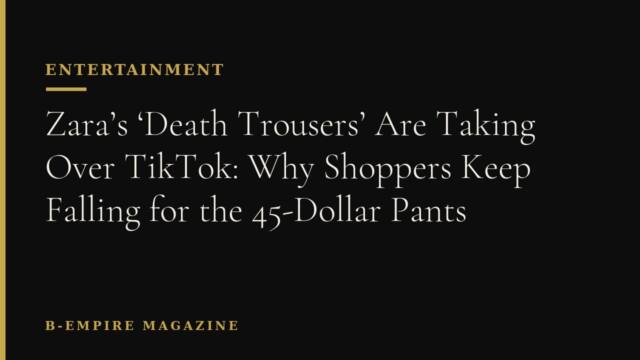 Zara’s ‘Death Trousers’ Are Taking Over TikTok: Why Shoppers Keep Falling for the 45-Dollar Pants