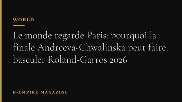 Le monde regarde Paris: pourquoi la finale Andreeva-Chwalinska peut faire basculer Roland-Garros 2026