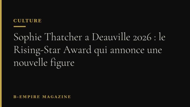 Sophie Thatcher a Deauville 2026 : le Rising-Star Award qui annonce une nouvelle figure