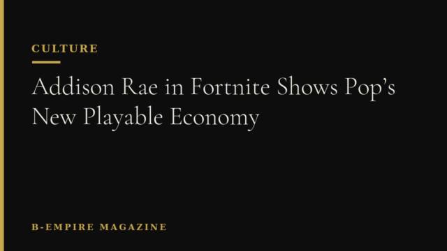 Addison Rae in Fortnite Shows Pop’s New Playable Economy