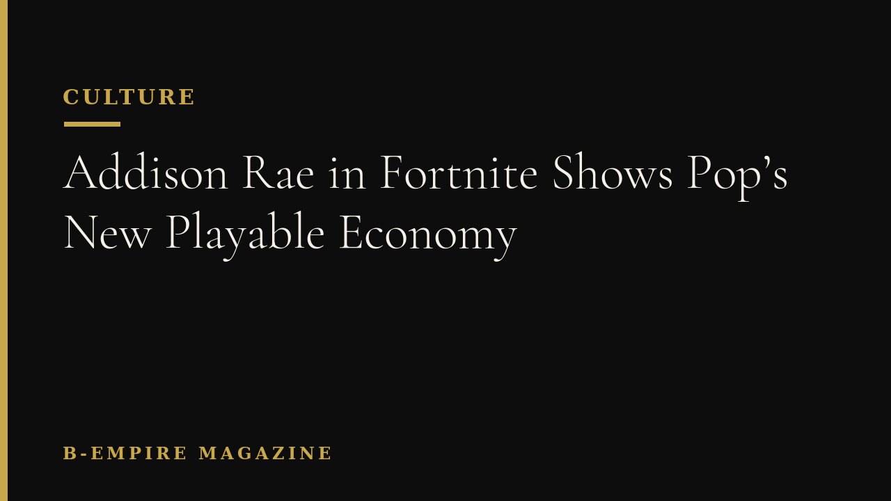 Addison Rae in Fortnite Shows Pop’s New Playable Economy