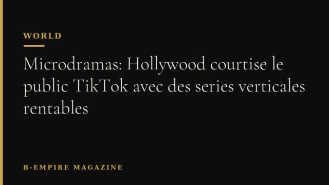 Microdramas: Hollywood courtise le public TikTok avec des series verticales rentables