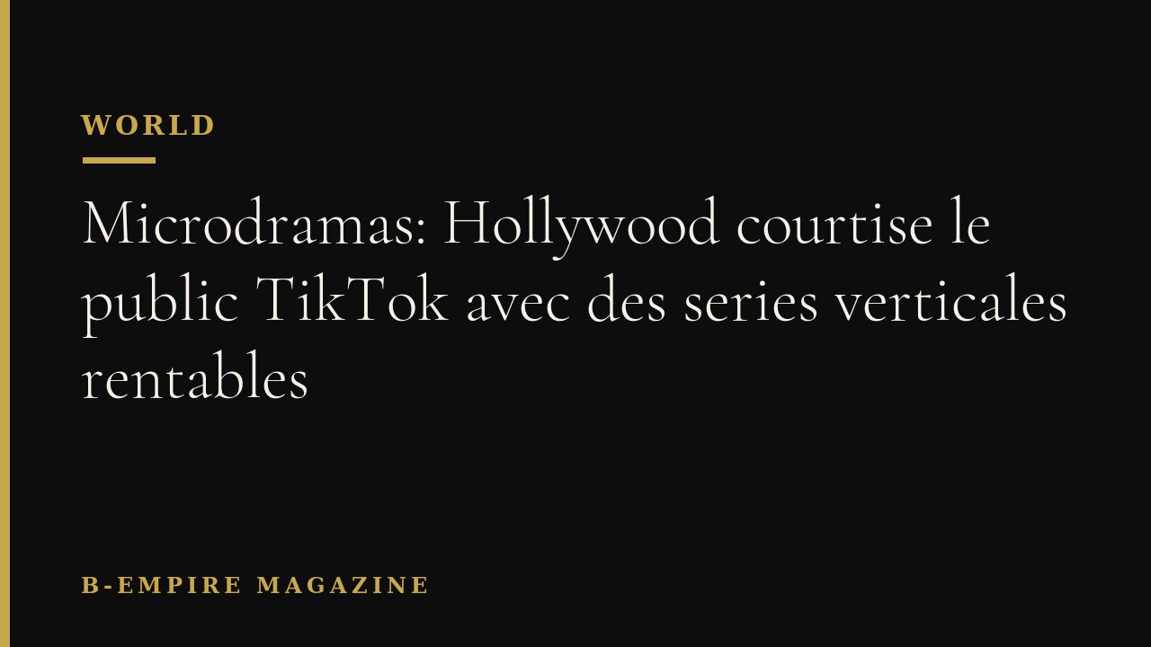 Microdramas: Hollywood courtise le public TikTok avec des series verticales rentables
