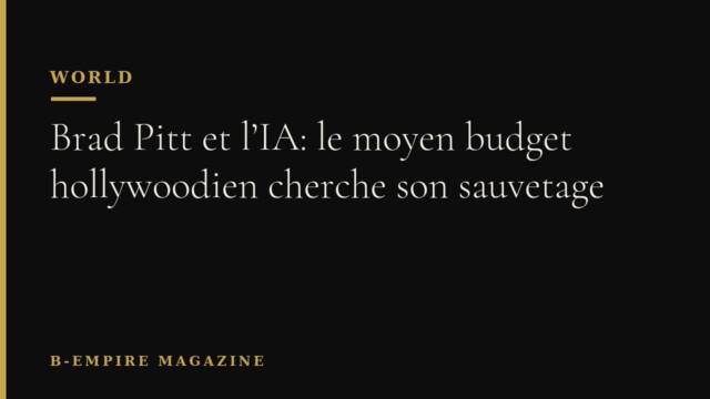 Brad Pitt et l’IA: le moyen budget hollywoodien cherche son sauvetage