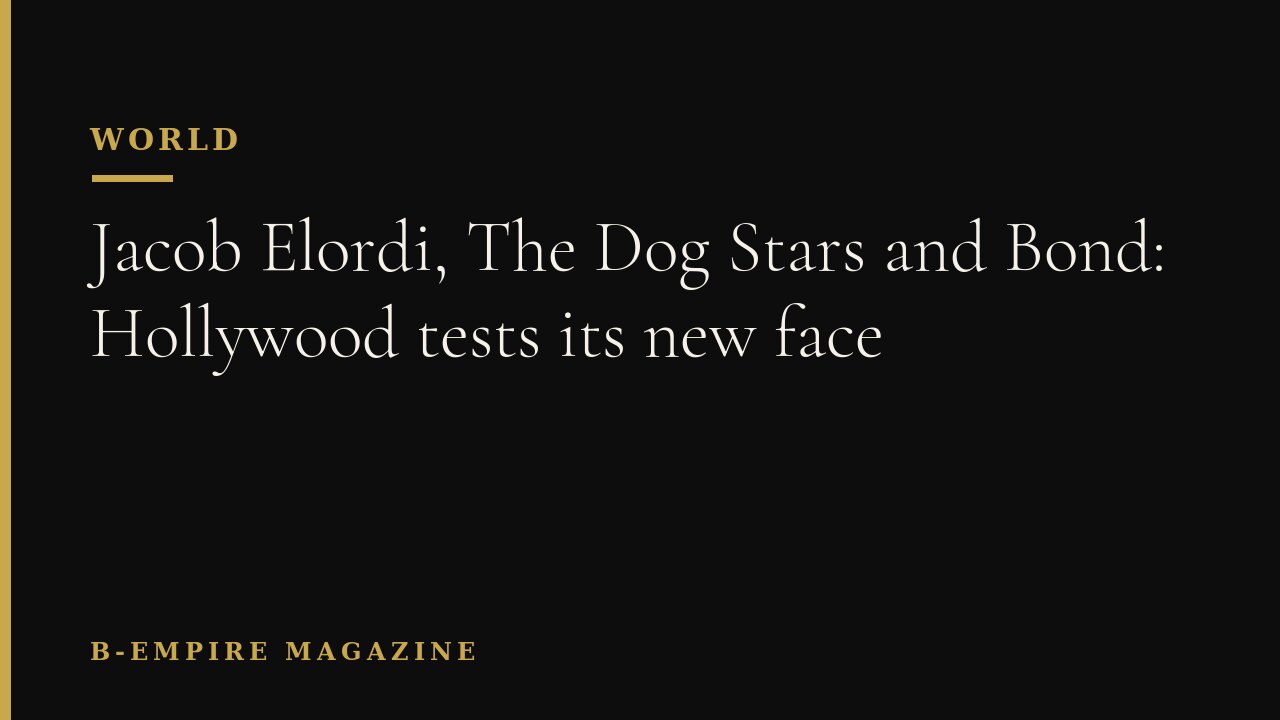 Jacob Elordi, The Dog Stars and Bond: Hollywood tests its new face