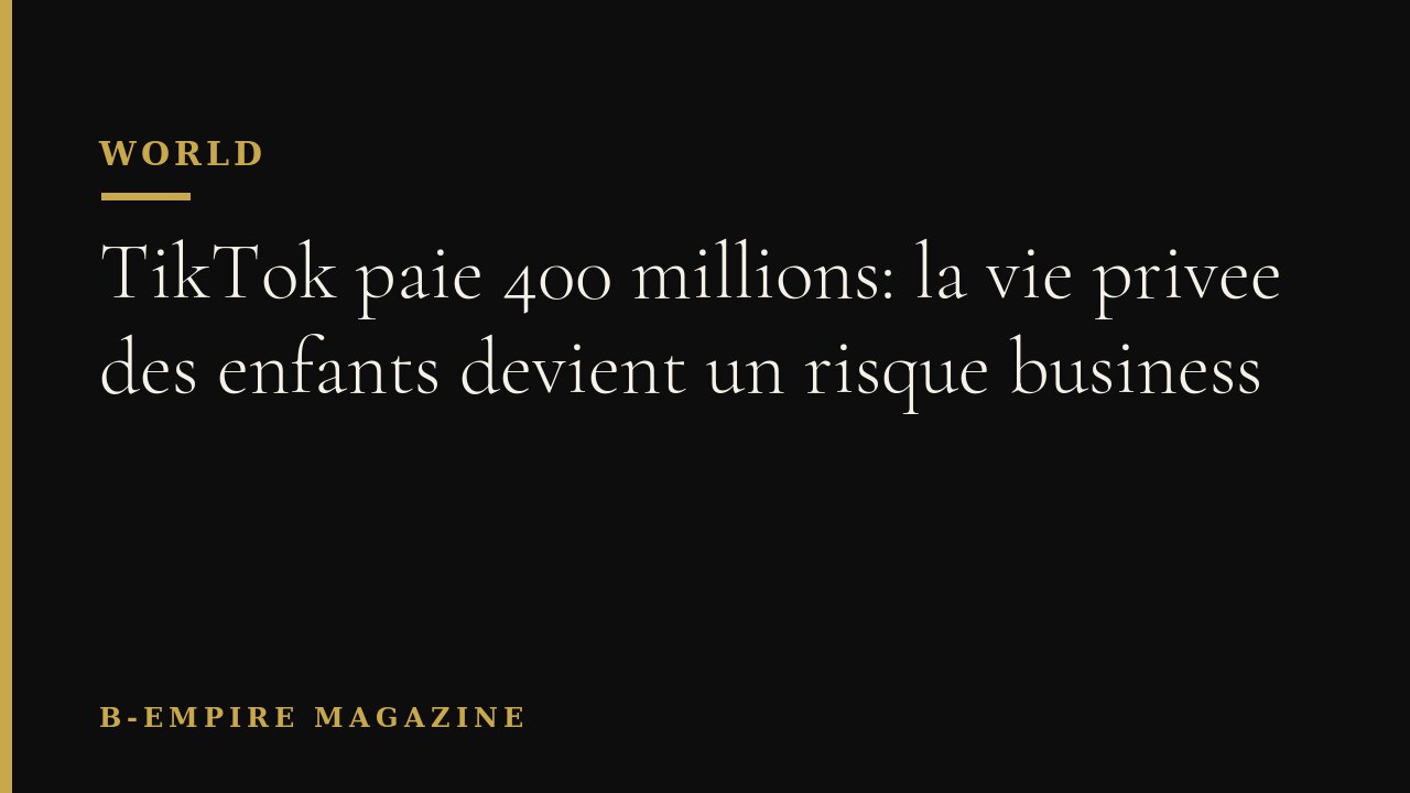 TikTok paie 400 millions: la vie privee des enfants devient un risque business