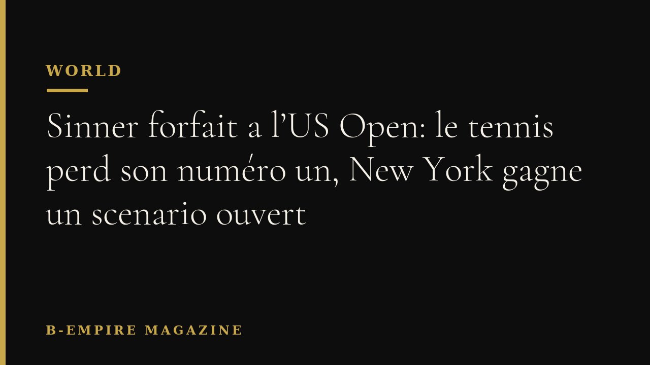 Sinner forfait a l’US Open: le tennis perd son numéro un, New York gagne un scenario ouvert