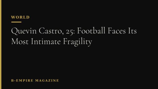 Quevin Castro, 25: Football Faces Its Most Intimate Fragility