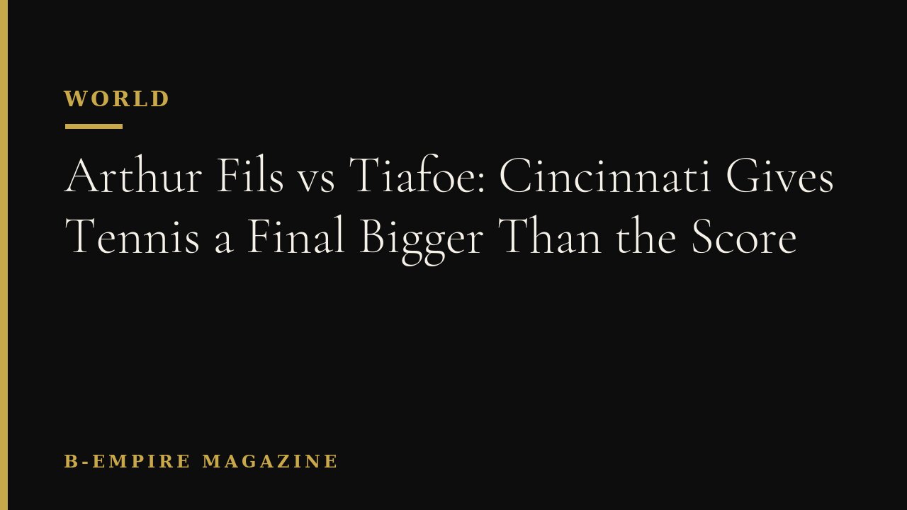 Arthur Fils vs Tiafoe: Cincinnati Gives Tennis a Final Bigger Than the Score