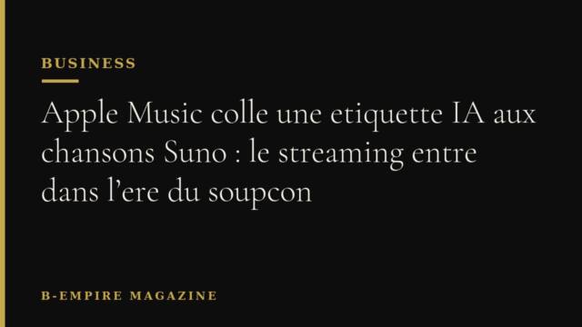 Apple Music colle une etiquette IA aux chansons Suno : le streaming entre dans l’ere du soupcon