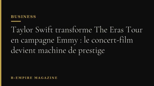 Taylor Swift transforme The Eras Tour en campagne Emmy : le concert-film devient machine de prestige