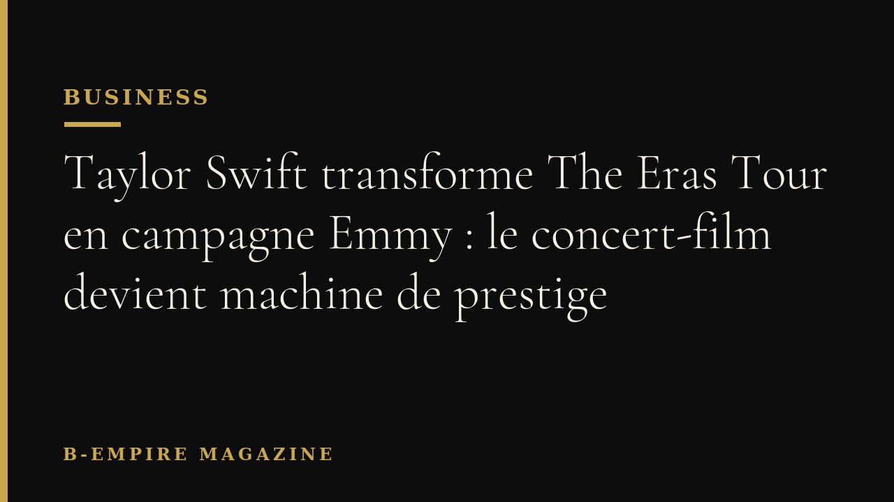 Taylor Swift transforme The Eras Tour en campagne Emmy : le concert-film devient machine de prestige