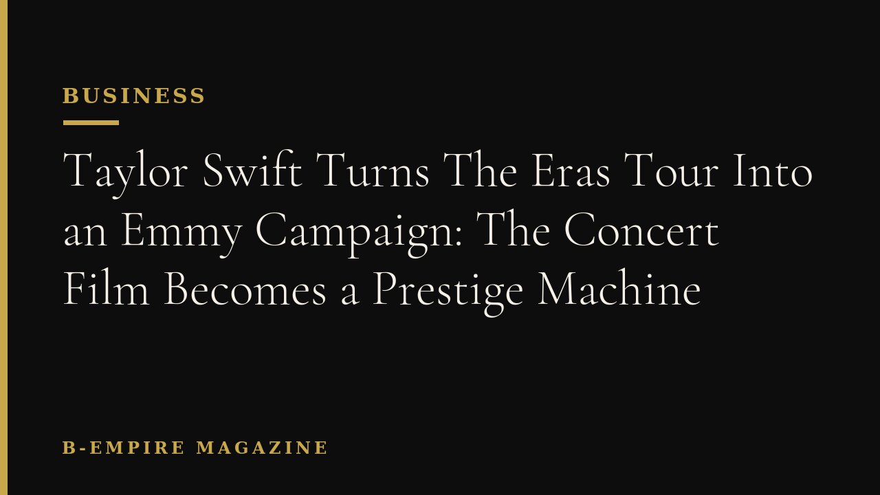 Taylor Swift Turns The Eras Tour Into an Emmy Campaign: The Concert Film Becomes a Prestige Machine