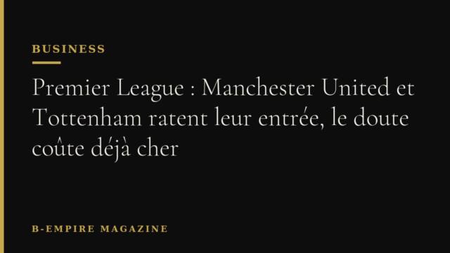 Premier League : Manchester United et Tottenham ratent leur entrée, le doute coûte déjà cher
